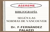 BIBLIOGRAFÍA ASEREME BIBLIOGRAFÍA SEGÚN LAS NORMAS DE VANCOUVER Dr. F.FERNÁNDEZ PALAZZI.
