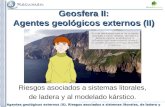 Agentes geológicos externos (II). Riesgos asociados a sistemas litorales, de ladera y modelado Geosfera II: Agentes geológicos externos (II) Riesgos asociados.
