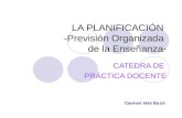 LA PLANIFICACIÓN -Previsión Organizada de la Enseñanza- CATEDRA DE PRÁCTICA DOCENTE Carmen Inés Buzzi.