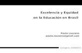 Excelencia y Equidad en la Educación en Brasil Paula Louzano paula.louzano@gmail.com Cartagena, 21/09/2011.