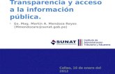 Transparencia y acceso a la información pública. Ee. Mag. Martín A. Mendoza Reyes (Mmendozare@sunat.gob.pe) Callao, 16 de enero del 2012.