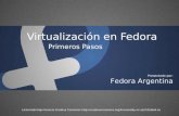 Virtualización en Fedora Primeros Pasos Fedora Argentina Presentado por: Licenciado bajo licencia Creative Commons .
