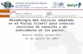 Metodología Web Services adoptada en el Portal ScienTI para conectar servicios de consulta y de indicadores en los paises. Buenos Aires, Argentina 26 de.