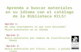Aprenda a buscar materiales en su idioma con el catálago de la Biblioteca KCLS! Opción 1: No sabe exactamente lo que esta buscando? Hojea materiales en.