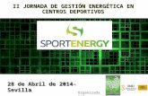 II JORNADA DE GESTIÓN ENERGÉTICA EN CENTROS DEPORTIVOS Organizada por: 28 de Abril de 2014- Sevilla.