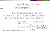 Auditoría de Desempeño La Experiencia de la Alianza GAVI con Auditorías de la Calidad de los Datos Mayo 2008 - Conferencia del ICGFM Dr. Mercy Ahun Secretaría.