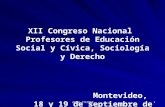 1 XII Congreso Nacional Profesores de Educación Social y Cívica, Sociología y Derecho Montevideo, 18 y 19 de septiembre de 2011.