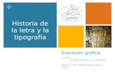 + Expresión gráfica Unidad 4 Las artes gráficas y su aplicación Elaboró: L.D.G. Martha Elena Gaona Franco Historia de la letra y la tipografía.