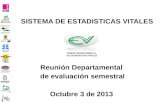 SISTEMA DE ESTADISTICAS VITALES COMITÉ DEPARTAMENTAL DE ESTADISTICAS VITALES Reunión Departamental de evaluación semestral Octubre 3 de 2013.
