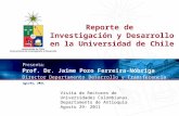 Agosto, 2011 Reporte de Investigación y Desarrollo en la Universidad de Chile Prof. Dr. Jaime Pozo Ferreira-Nóbriga Director Departamento Desarrollo y.