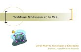 Weblogs: Bitácoras en la Red Curso Nuevas Tecnologías y Educación Profesor: Hugo Martínez Alvarado.