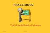 FRACCIONES Prof. Orlando Morales Rodríguez 21/10/2014EUREKA.