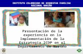 INSTITUTO COLOMBIANO DE BIENESTAR FAMILIAR REGIONAL NARIÑO Presentación de la experiencia en la Implementación de la Estrategia ICDP en el Departamento.