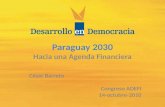 Paraguay 2030 Hacia una Agenda Financiera César Barreto Congreso ADEFI 14-octubre-2010.