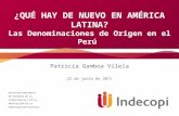 ¿QUÉ HAY DE NUEVO EN AMÉRICA LATINA? Las Denominaciones de Origen en el Perú Patricia Gamboa Vilela 22 de junio de 2011.