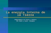La energía interna de la Tierra Departamento de Física y Química IES Ramón y Cajal. Zaragoza.