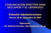COMUNICACIÓN EFECTIVA PARA RECLAMOS Y EL LIDERAZGO Palumbo Administraciones Viernes 28 de septiembre de 2007 Disertante: Dr. Roberto Kertész- rkertesz@uflo.edu.ar.