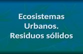 Ecosistemas Urbanos. Residuos sólidos. Las ciudades como ecosistemas Eduardo GómezEcosistemas urbanos2 Algunos ecólogos consideran las ciudades como ecosistemas.