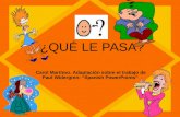 ¿QUÉ LE PASA? Carol Martínez. Adaptación sobre el trabajo de Paul Widergren: “Spanish PowerPoints”