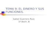 TEMA 9: EL DINERO Y SUS FUNCIONES. Isabel Guerrero Ruiz. 1º Bach. B.