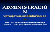 ADMINISTRACIÓN ADMINISTRACIÓN  Prof. Lic. Victor Andres Medrano Arotingo E mail : inide_capacitacion14@hotmail.com.