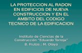 LA PROTECCION AL RADON EN EDIFICIOS DE NUEVA CONSTRUCCION Y EN EL AMBITO DEL CODIGO TECNICO DE LA EDIFICACION Instituto de Ciencias de la Construcción.