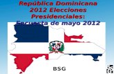 República Dominicana 2012 Elecciones Presidenciales: Encuesta de mayo 2012 BSG.