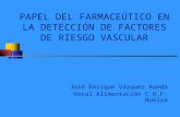 PAPEL DEL FARMACEÚTICO EN LA DETECCIÓN DE FACTORES DE RIESGO VASCULAR José Enrique Vázquez Rueda Vocal Alimentación C.O.F. Huelva.