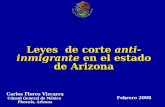 Leyes de corte anti- inmigrante en el estado de Arizona Carlos Flores Vizcarra Cónsul General de México Phoenix, Arizona Febrero 2008.