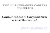 JOSE LUIS HERNANDEZ CABRERA CONSULTOR Comunicación Corporativa e Institucional jlhc46@yahoo.es.