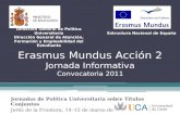 Erasmus Mundus Acción 2 Jornada Informativa Convocatoria 2011 Jornadas de Política Universitaria sobre Títulos Conjuntos Jeréz de la Frontera, 14–15 de.