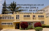 Neoplasias Hematológicas en el período de Enero del 2006 a Diciembre del 2007, en el Centro Nacional de Oncología. Luanda. Angola Autores.Dra. Ana Victoria.