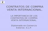 CONTRATOS DE COMPRA VENTA INTERNACIONAL. LA IMPORTANCIA DE LOS CONTRATOS DE COMPRA VENTA INTERNACIONAL. Diplomado en Comercio Exterior, S.L.P.