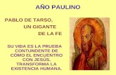 AÑO PAULINO PABLO DE TARSO, UN GIGANTE DE LA FE SU VIDA ES LA PRUEBA CONTUNDENTE DE CÓMO EL ENCUENTRO CON JESÚS, TRANSFORMA LA EXISTENCIA HUMANA.