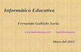 Informática Educativa  fgalindo@ipn.mxfgalindo@ipn.mx Fernando Galindo Soria Mayo del 2012.