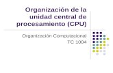 Organización de la unidad central de procesamiento (CPU) Organización Computacional TC 1004.