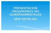 PRESENTACION ORGANISMOS NO GUBERNAMENTALES SEIP-SEFIN-DEI.
