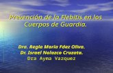 Prevención de la Flebitis en los Cuerpos de Guardia. Dra. Regla Maria Fdez Oliva. Dr. Israel Nolazco Cruzata. Dra Ayma Vazquez.