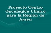 Proyecto Centro Oncológico Clínico para la Región de Aysén.