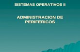 SISTEMAS OPERATIVOS II ADMINISTRACION DE PERIFERICOS.