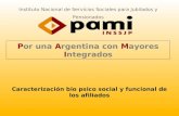Por una Argentina con Mayores Integrados Instituto Nacional de Servicios Sociales para Jubilados y Pensionados Caracterización bio psico social y funcional.