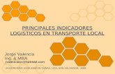 PRINCIPALES INDICADORES LOGISTICOS EN TRANSPORTE LOCAL Jorge Valencia Ing. & MBA jvalenciasv@hotmail.com UNIVERSIDAD JOSE SIMEON CAÑAS, UCA, SAN SALVADOR,