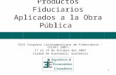 1 Productos Fiduciarios Aplicados a la Obra Pública XVII Congreso Latinoamericano de Fideicomiso –COLAFI 2007– 17 al 19 de Octubre del 2007 Ciudad de Guatemala,