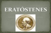 ORIGEN DE ERATÓSTENES Eratóstenes, nacido en Cirene en el año 284 antes de Jesucristo, y muerto en Alejandría a los 92 años, fue el primer científico.