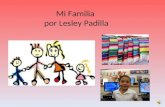 Mi Familia por Lesley Padilla Tabla de contenido Como es mi famila? Que hacemos en mi familia? De donde es mi familia? Que comemos en mi familia?