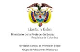 Ministerio de la Protección Social República de Colombia Dirección General de Promoción Social Grupo de Poblaciones Prioritarias.
