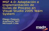 MSF 4.0: Adaptación e Implementación de Guías de Proceso en Visual Studio 2005 Team System Diego Dagum Arquitecto.NET Microsoft Chile.