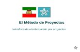 El Método de Proyectos El Método de Proyectos Introducción a la formación por proyectos.