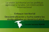 La visión territorial en las políticas agrícolas y rurales. Un intercambio internacional Enfoque territorial Descentralización y lucha contra las desigualdades.