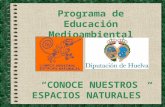 CONOCE NUESTROS ESPACIOS NATURALES Programa de Educación Medioambiental.